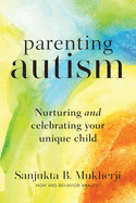 Parenting Autism: Nurturing And Celebrating Your Unique Child