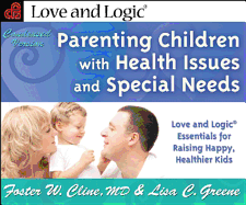Parenting Children with Health Issues and Special Needs, Condensed Version: Love and Logic Essentials for Raising Happy, Healthier Kids