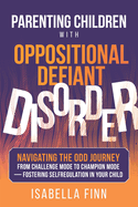 Parenting Children with Oppositional Defiant Disorder: Navigating the ODD Journey from Challenge Mode to Champion Mode - Fostering Self-Regulation in Your Child