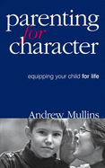 Parenting for Character: Equipping Your Child for Life