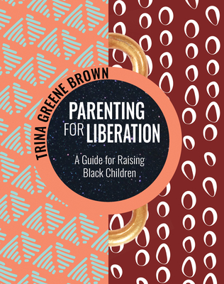 Parenting for Liberation: A Guide for Raising Black Children - Greene Brown, Trina