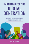 Parenting for the Digital Generation: A Guide to Digital Education and the Online Environment