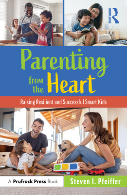Parenting from the Heart: Raising Resilient and Successful Smart Kids - Pfeiffer, Steven I