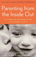 Parenting From the Inside Out: how a deeper self-understanding can help You raise children Who thrive - Siegel, Daniel J., and Hartzell, Mary