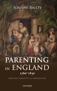 Parenting in England 1760-1830: Emotion, Identity, and Generation