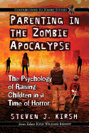 Parenting in the Zombie Apocalypse: The Psychology of Raising Children in a Time of Horror