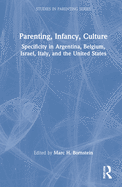 Parenting, Infancy, Culture: Specificity and Commonality in Argentina, Belgium, Israel, Italy, and the United States