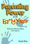 Parenting Power in the Early Years: Raising Your Child with Confidence - Birth to Age Five - Nixon, Brenda