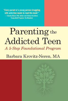 Parenting the Addicted Teen: A 5-Step Foundational Program - Krovitz-Neren, Barbara