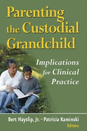 Parenting the Custodial Grandchild: Implications for Clinical Practice