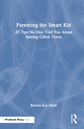 Parenting the Smart Kid: 25 Tips No One Told You About Raising Gifted Teens