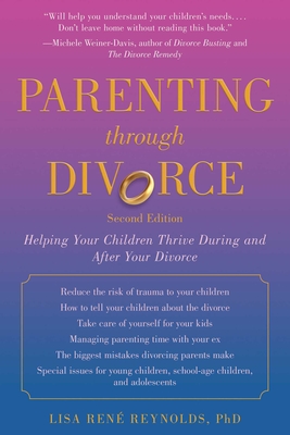 Parenting Through Divorce: Helping Your Children Thrive During and After the Split - Reynolds, Lisa Ren, and Hyer, James L (Foreword by)