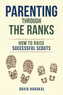 Parenting Through the Ranks: How to Raise Successful Scouts