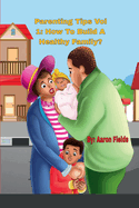 Parenting Tips Volume 1: How To Build A Healthy Family