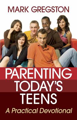 Parenting Today's Teens - Gregston, Mark