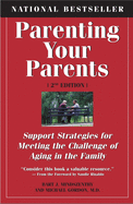 Parenting Your Parents: Support Strategies for Meeting the Challenge of Aging in the Family: 2nd Edition, Revised & Expanded