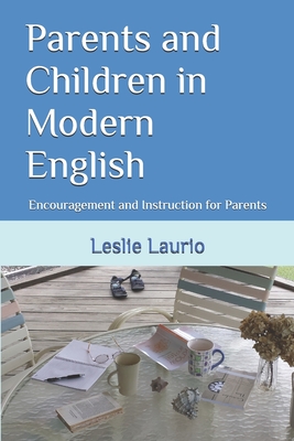 Parents and Children in Modern English: Encouragement and Instruction for Parents - Mason, Charlotte, and Laurio, Leslie