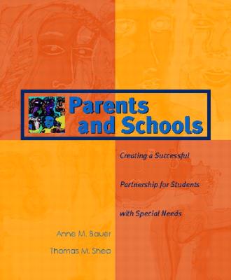 Parents and Schools: Creating a Successful Partnership for Students with Special Needs - Bauer, Anne M., and Shea, Thomas M.