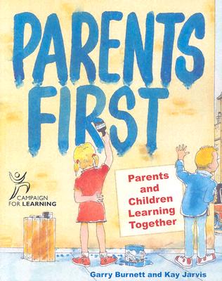 Parents First: Parents and Children Learning Together - Burnett, Garry, and Jarvis, Kay