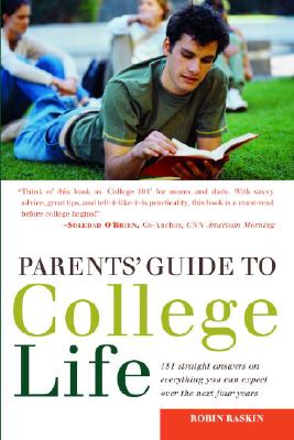 Parents' Guide to College Life: 181 Straight Answers on Everything You Can Expect Over the Next Four Years - Raskin, Robin
