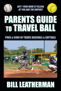 Parents Guide To Travel Ball: Pros & Cons of Travel Baseball & Softball