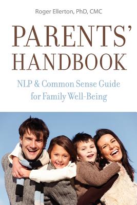 Parents' Handbook: NLP and Common Sense Guide for Family Well-Being - Ellerton, Roger