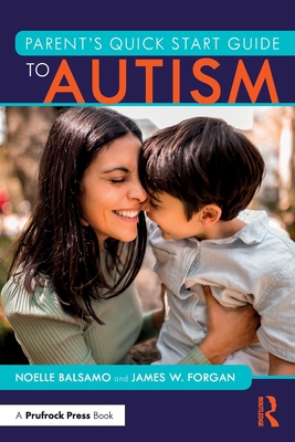 Parent's Quick Start Guide to Autism - Balsamo, Noelle, and Forgan, James W