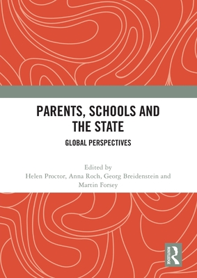 Parents, Schools and the State: Global Perspectives - Proctor, Helen (Editor), and Roch, Anna (Editor), and Breidenstein, Georg (Editor)