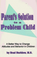Parent's Solution to a Problem Child: A Better Way to Change Attitudes and Behavior in Children