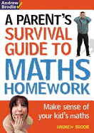 Parent's Survival Guide to Maths Homework: Make Sense of Your Kid's Maths