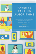 Parents Talking Algorithms: Navigating Datafication and Family Life in Digital Societies