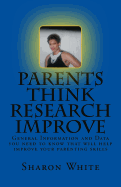 Parents Think Research Improve: Parents Remix What You Have Been Taught! General Information and Data You Need to Know That Will Help Improve Your Parenting Skills