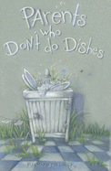 Parents Who Don't Do Dishes (and Other Recipes for Life) - Richard Melnick