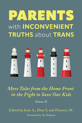 Parents with Inconvenient Truths about Trans: More Tales from the Homefront in the Fight to Save Our Kids Volume 2 - S, Dina (Editor), and M, Florence (Editor), and A, Josie (Editor)