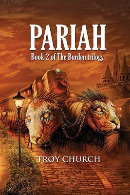 Pariah: Book 2 The Burden trilogy - Church, Troy, and Randall, Justin (Cover design by), and Sanders, Jessie (Editor)