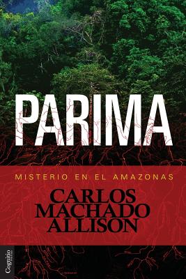 Parima: Misterio En El Amazonas - Machado Allison, Carlos