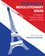 Paris and Its Revolutionary Ideas: A Guide to French Culture and the Capital