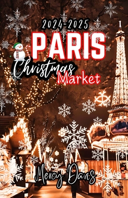 Paris Christmas Market: Discover Parisian Holiday Markets including Must-See Attractions and activities - Davis, Mercy