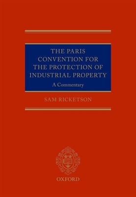 Paris Convention for the Protection of Industrial Property: A Commentary - Ricketson, Sam