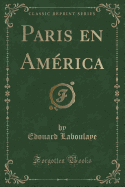 Paris En America (Classic Reprint)