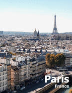 Paris France: Coffee Table Photography Travel Picture Book Album Of A French Country And City In Western Europe Large Size Photos Cover