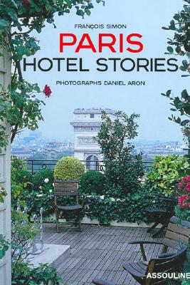 Paris Hotel Stories - Simon, Franois (Text by), and Simon, Francisca, and Aron, Daniel (Photographer)