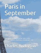 Paris in September: Experience a month in the rues, caf?s, mus?es, ?glises, chateaux, restaurants and march?s
