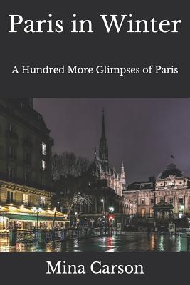 Paris in Winter: A Hundred More Glimpses of Paris - Carson, Mina