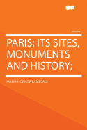 Paris; Its Sites, Monuments and History;