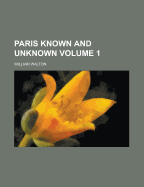 Paris Known and Unknown Volume 1