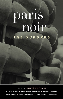 Paris Noir: The Suburbs: Akashic Noir Series - Delouche, Herv, and Mehdi, Clo (Contributions by), and Madani, Karim (Contributions by)