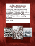 Paris Papers, Or, Mr. Silas Deane's Late Intercepted Letters to His Brothers, and Other Intimate Friends, in America: To Which Are Annexed for Comparison, the Congressional Declaration of Independency in July 1776, and That Now Inculating Among The...