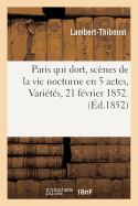 Paris Qui Dort, Scenes de La Vie Nocturne En 5 Actes, Varietes, 21 Fevrier 1852.