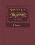 Paris Revolutionnaire: Serie. Trois Femmes. La Fin de Santerre. Belhomme. La Citoyenne Villirouet. La Mort de Roland. Trois Chouans. Les Deux Femmes de Billaud-Varenne. Hanriot. La Houlette. Madame Bouquey